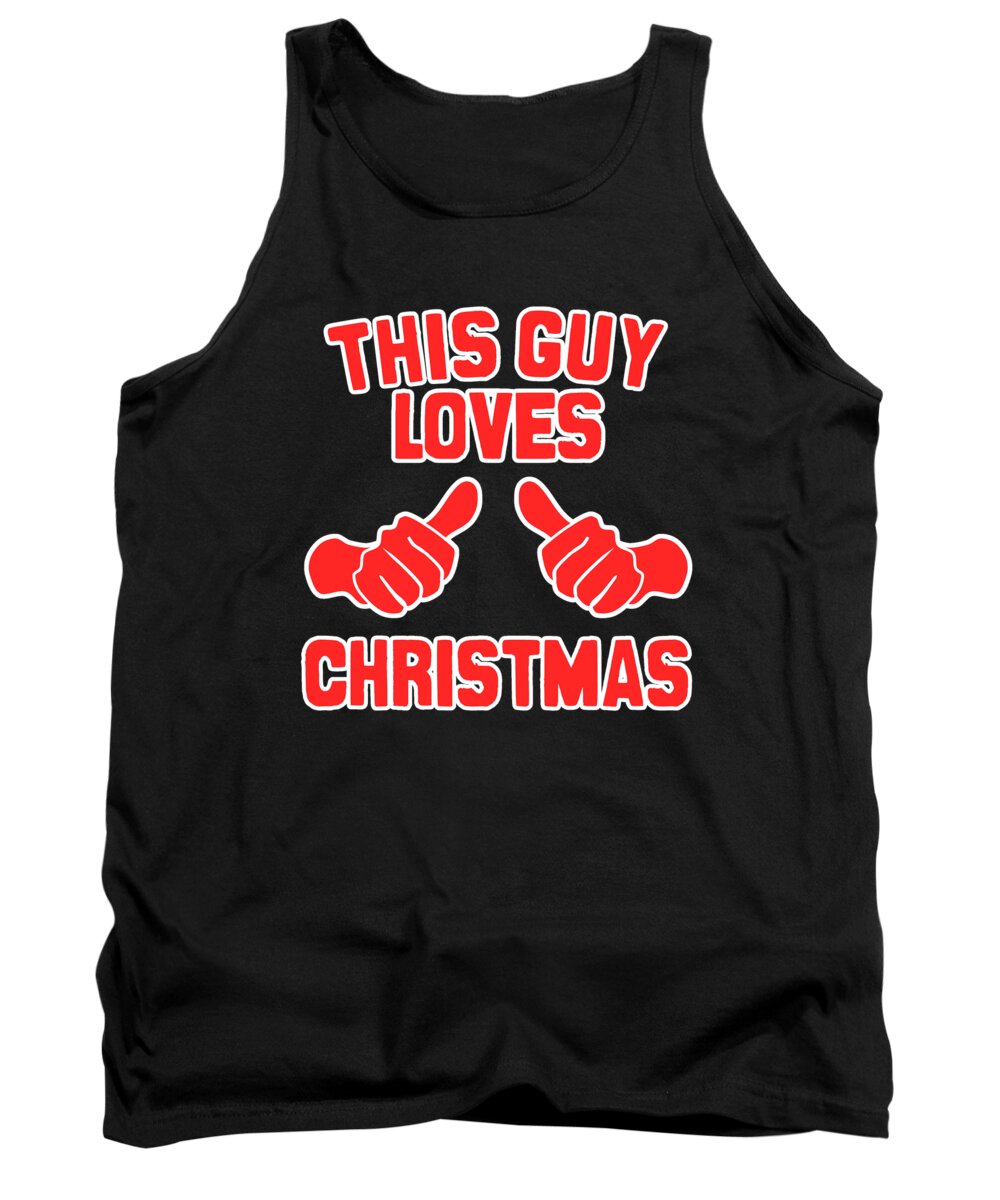 Christmas 2023 Tank Top featuring the digital art This Guy Loves Christmas #1 by Flippin Sweet Gear