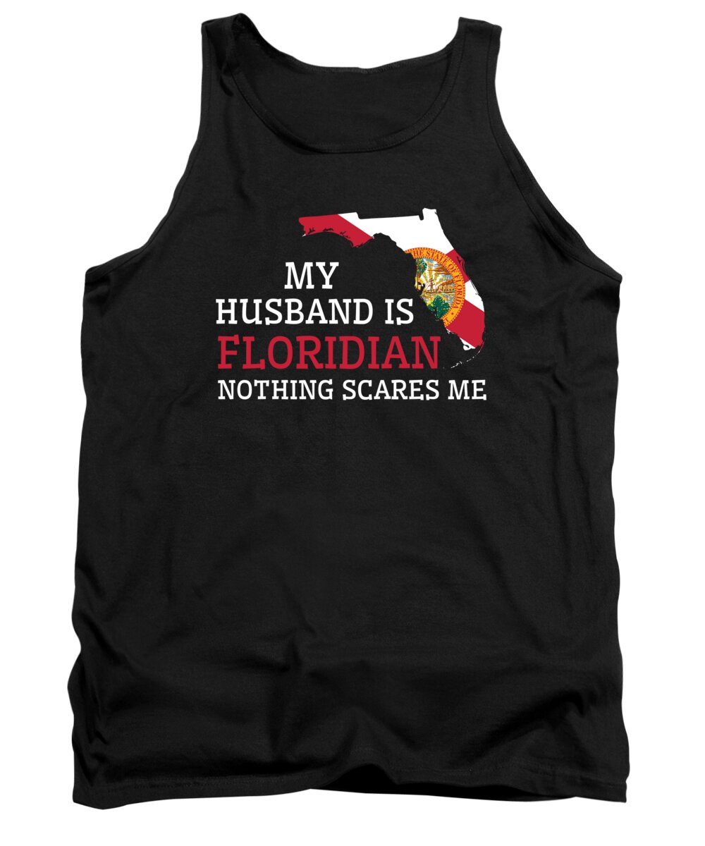 Florida Tank Top featuring the digital art Nothing Scares Me Floridian Husband Florida #2 by Toms Tee Store