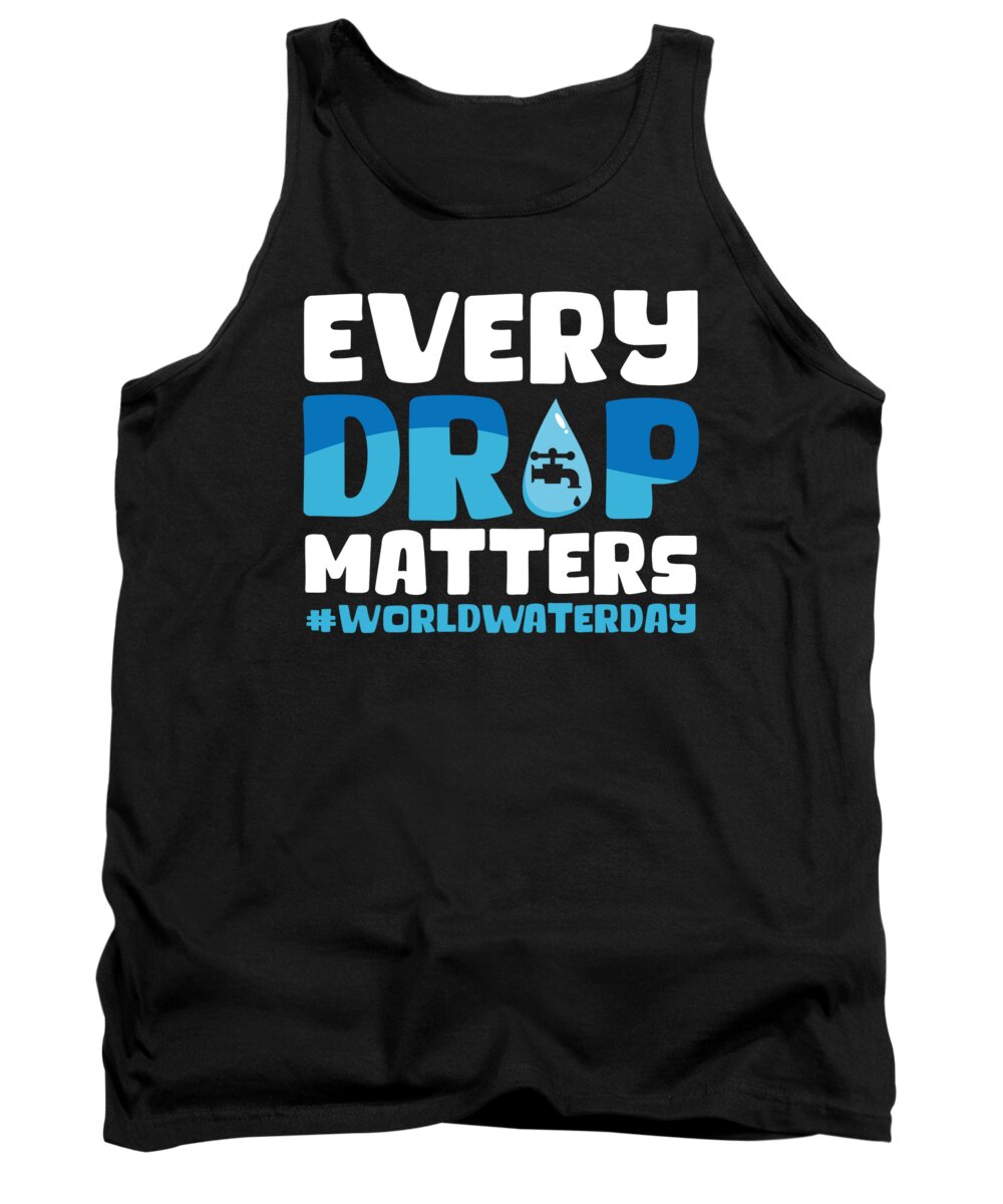 Water Tank Top featuring the digital art Every Drop Matters WorldWaterDay World Water Day #3 by Toms Tee Store