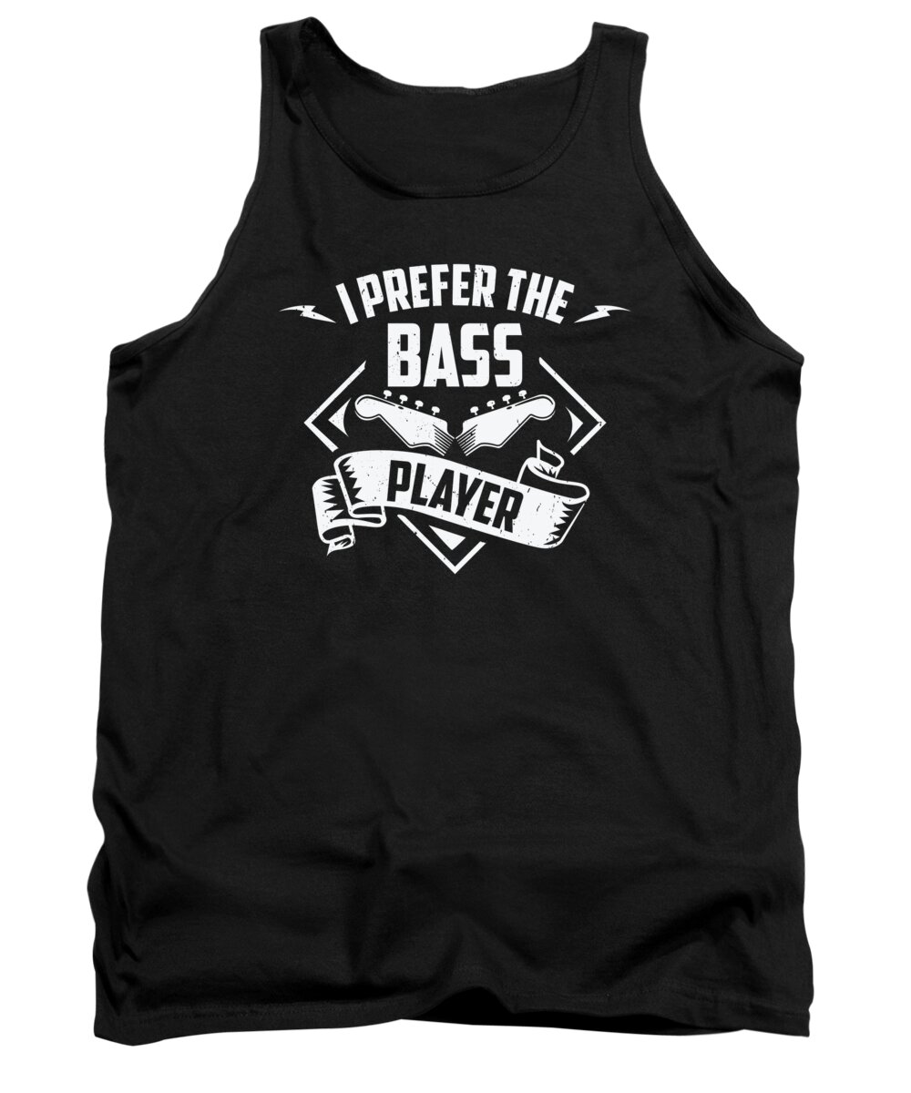 Bassist Tank Top featuring the digital art Prefer Bass Player Music Bassist Instrument #3 by Toms Tee Store