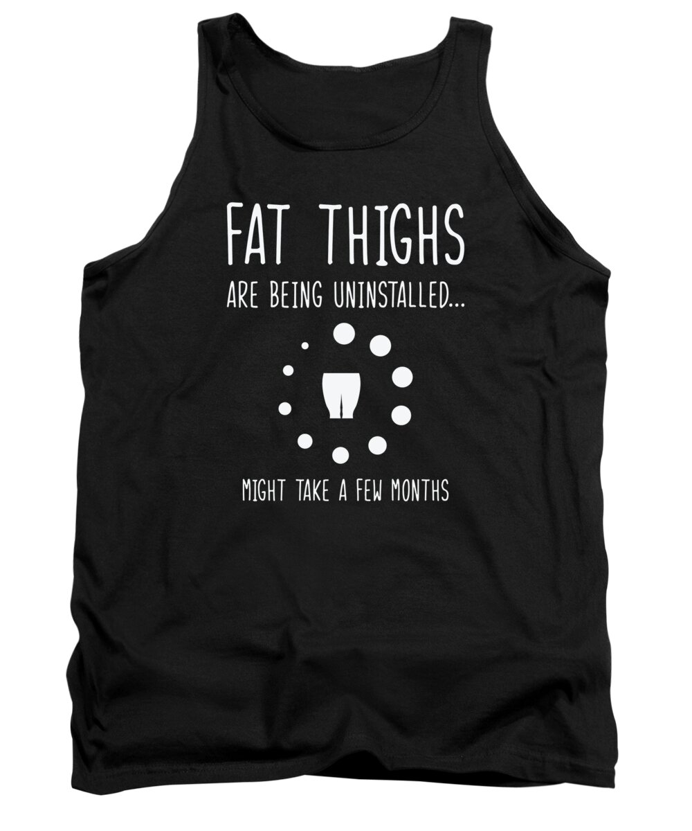 Uninstalling Tank Top featuring the digital art Uninstalling Fat Thighs Fitness Enthusiast Exercise Workout #3 by Toms Tee Store