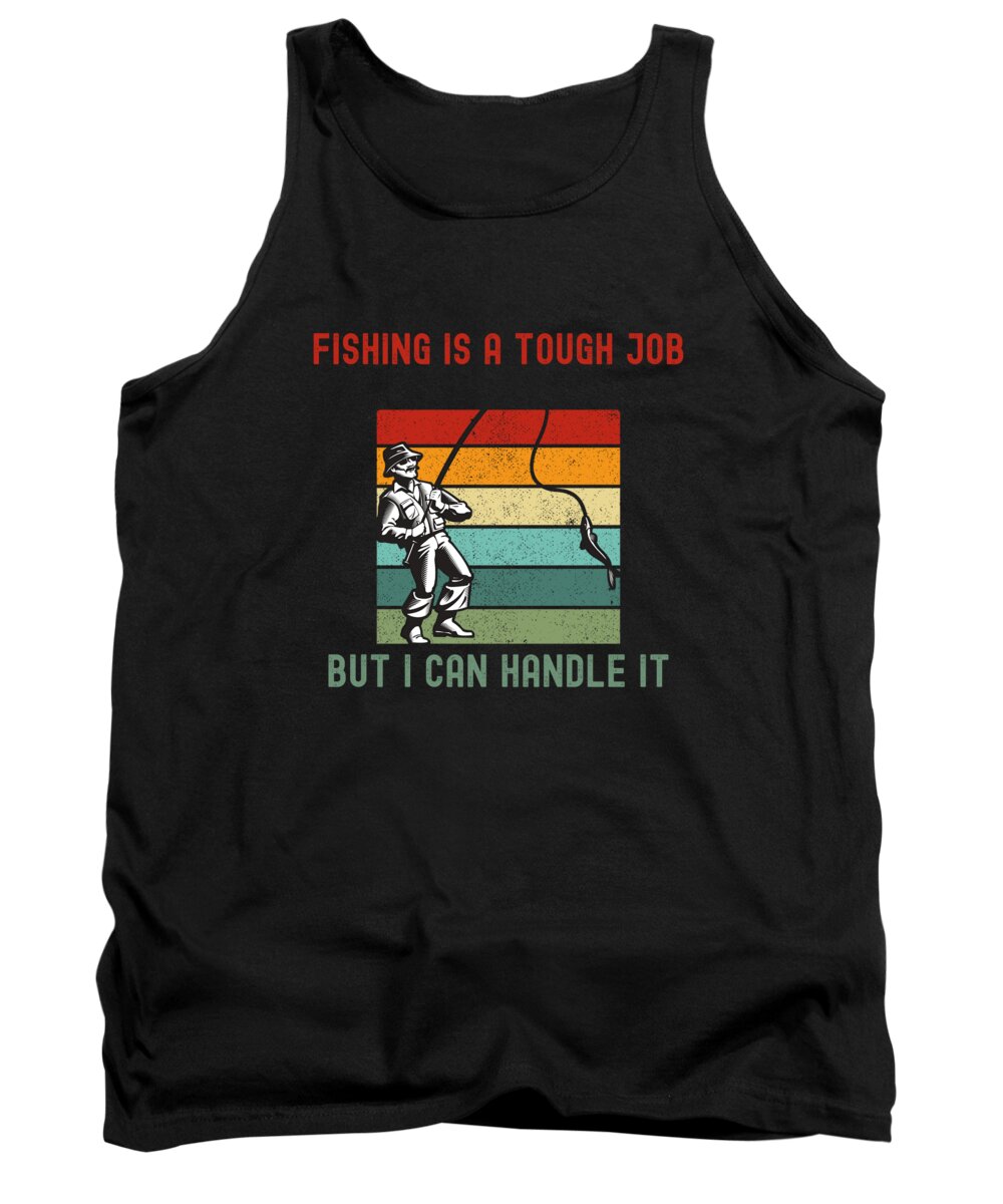 Fishing Is A Tough Job - Funny Fishing Shirt #9 Tank Top by