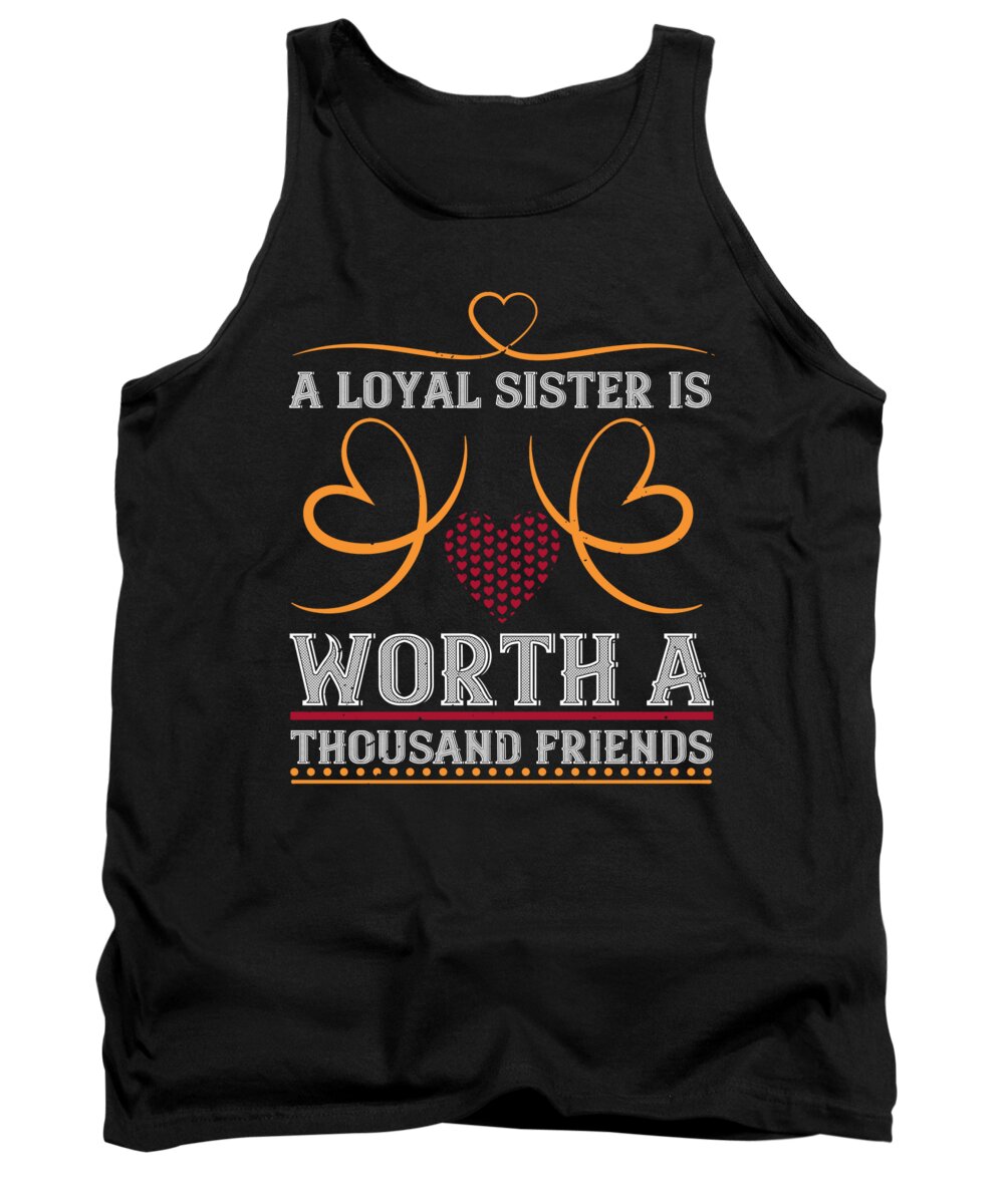 Sister Tank Top featuring the digital art A loyal sister is worth a thousand friends by Jacob Zelazny