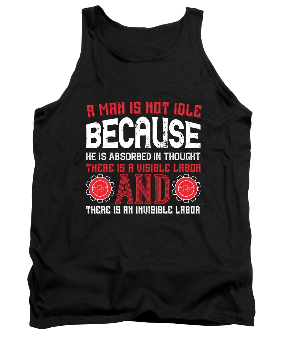 Labor Day Tank Top featuring the digital art A man is not idle because he is absorbed in thought There is a visible labor and there is an invisible labor by Jacob Zelazny