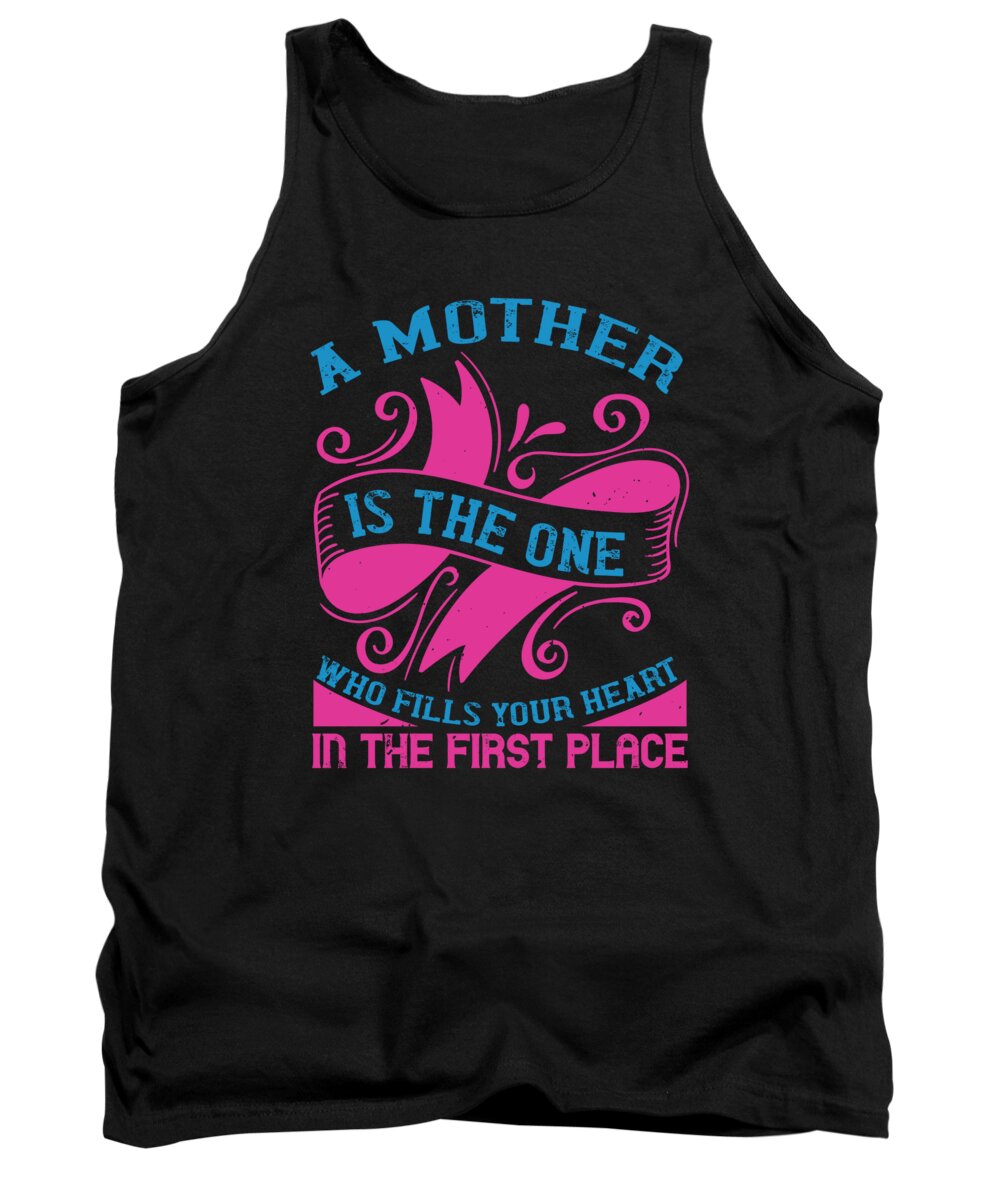 Mom Tank Top featuring the digital art A mother is the one who fills your heart in the first place by Jacob Zelazny
