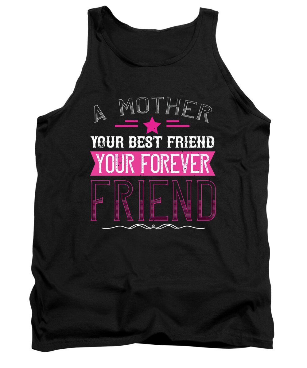 Mom Tank Top featuring the digital art A mother is your first friend your best friend your forever friend by Jacob Zelazny