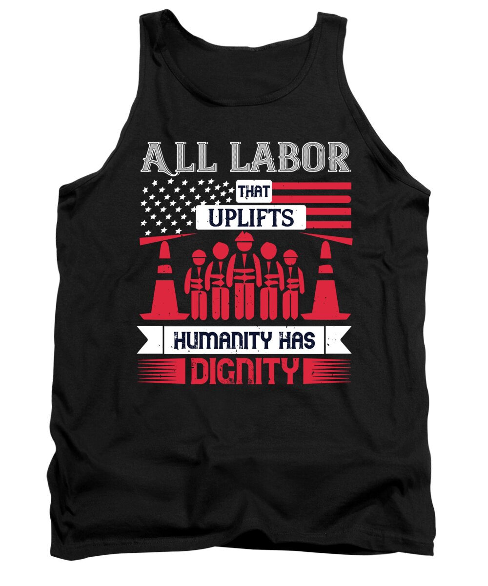 Labor Day Tank Top featuring the digital art All labor that uplifts humanity has dignity by Jacob Zelazny