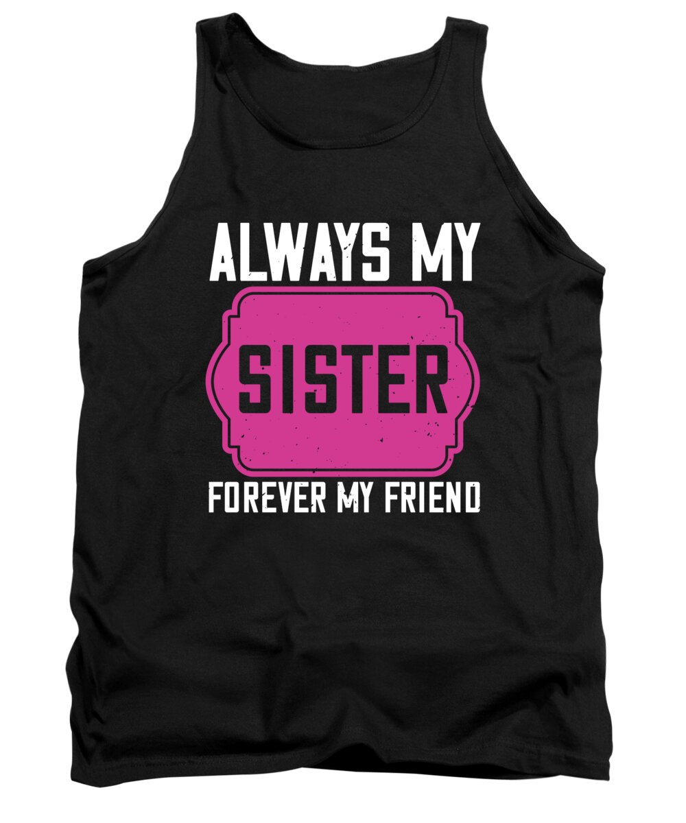 Sister Tank Top featuring the digital art Always my sister forever my friend by Jacob Zelazny