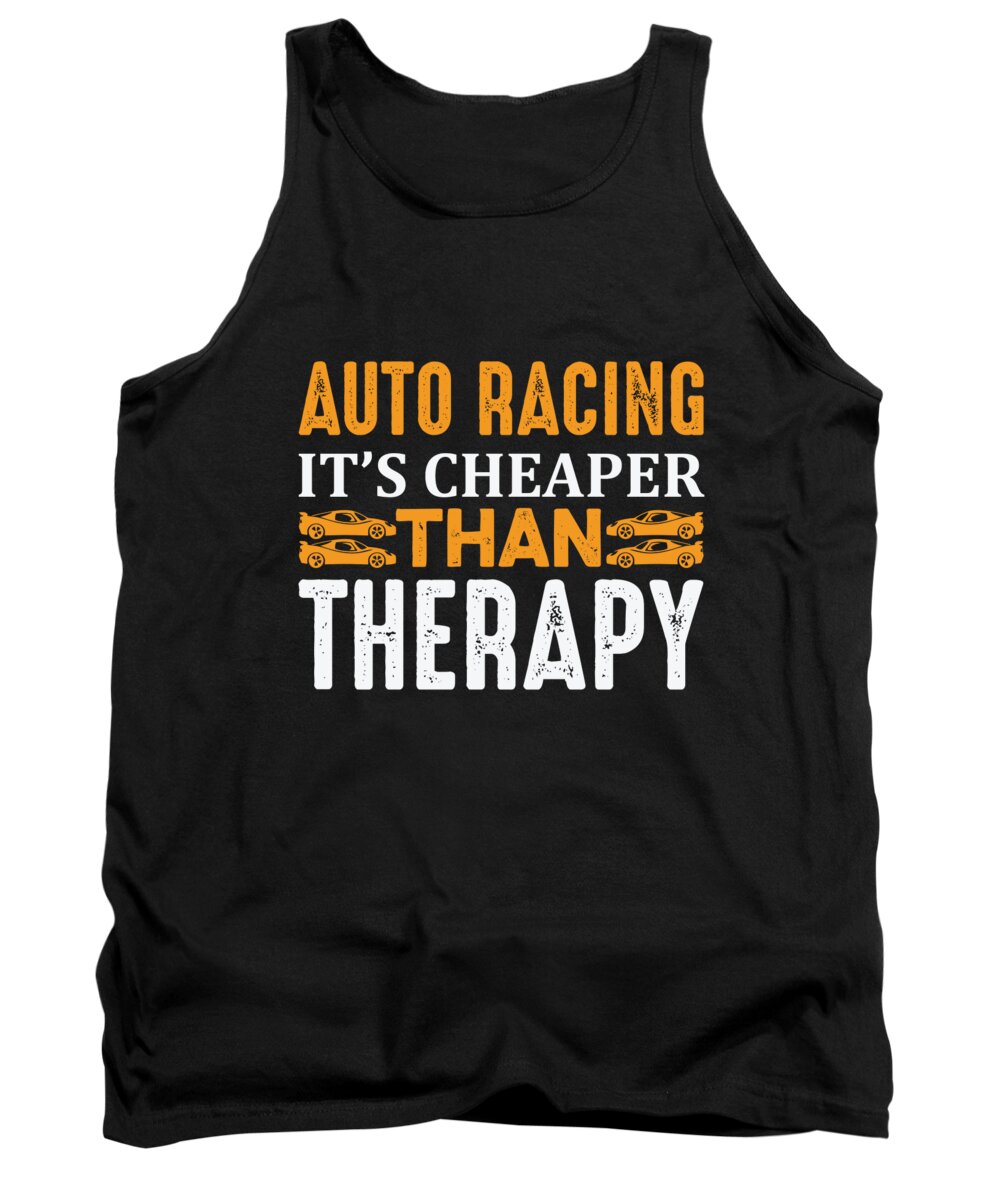 Auto Racing Tank Top featuring the digital art Auto racing its cheaper than therapy by Jacob Zelazny