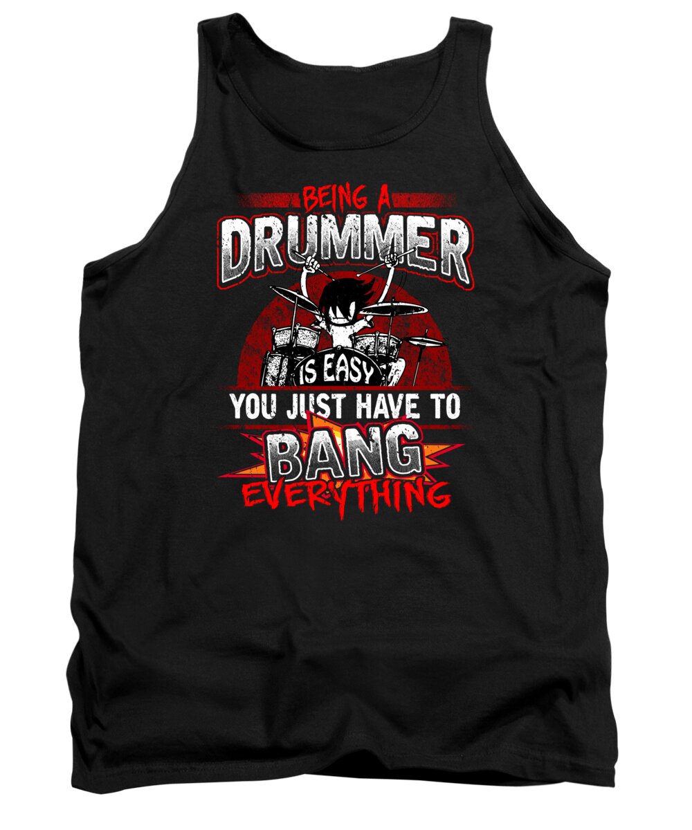 Drummer Tank Top featuring the digital art Being A Drummer Is Easy Just Bang Everything by Mister Tee