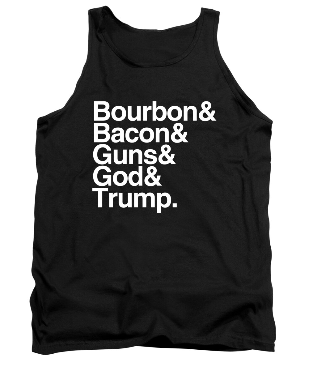 Trump 2020 Tank Top featuring the digital art Bourbon Bacon God Guns And Trump by Flippin Sweet Gear