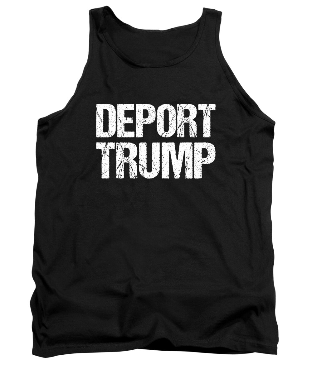 Funny Tank Top featuring the digital art Deport Trump by Flippin Sweet Gear