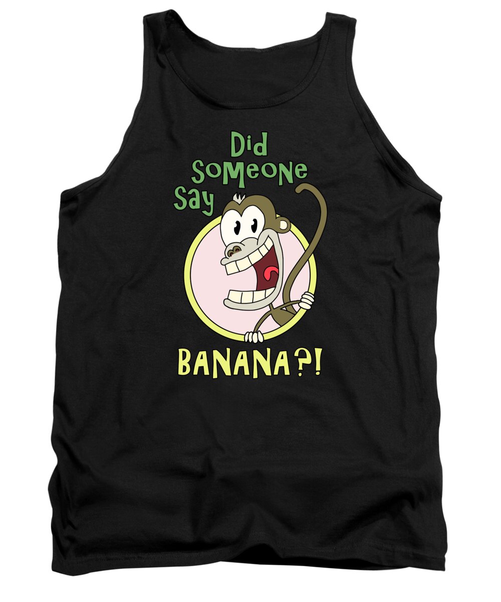 Banana Tank Top featuring the digital art Did Someone Say Banana by Filip Schpindel
