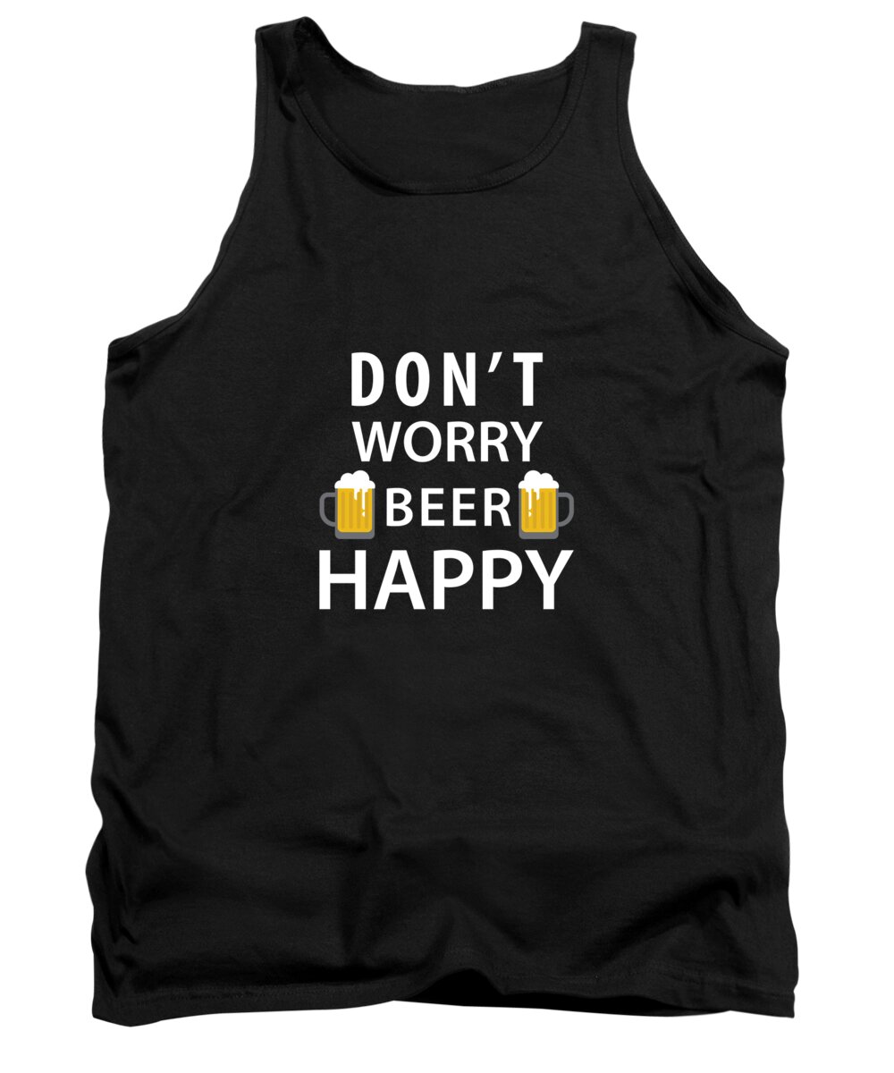 Beer Tank Top featuring the digital art Dont Worry Beer Happy by Jacob Zelazny