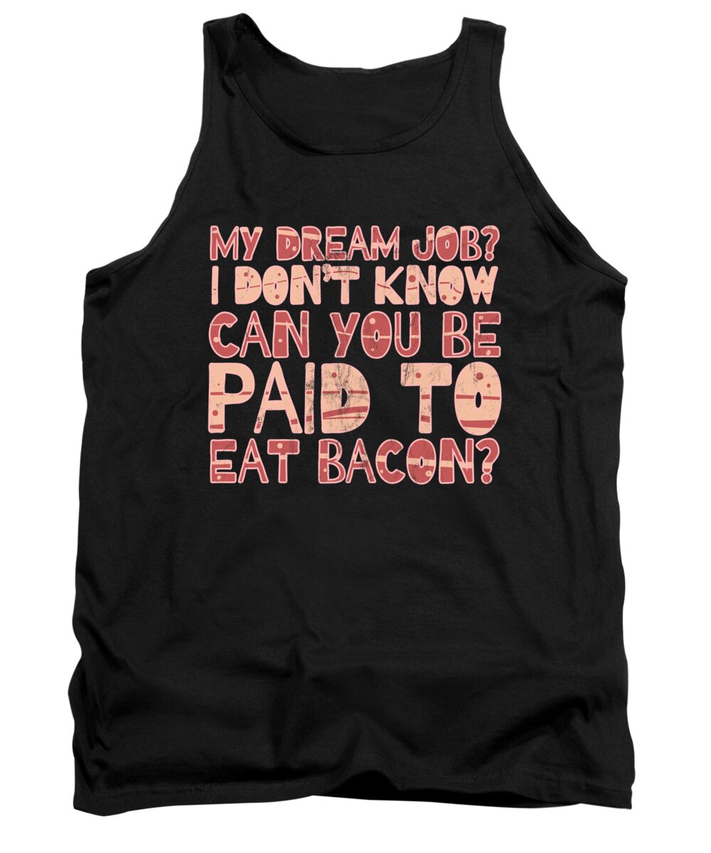 Tasty Tank Top featuring the drawing Dream Job Eating Bacon Print by Noirty Designs