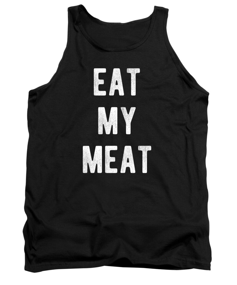 Funny Tank Top featuring the digital art Eat My Meat BBQ Grill by Flippin Sweet Gear