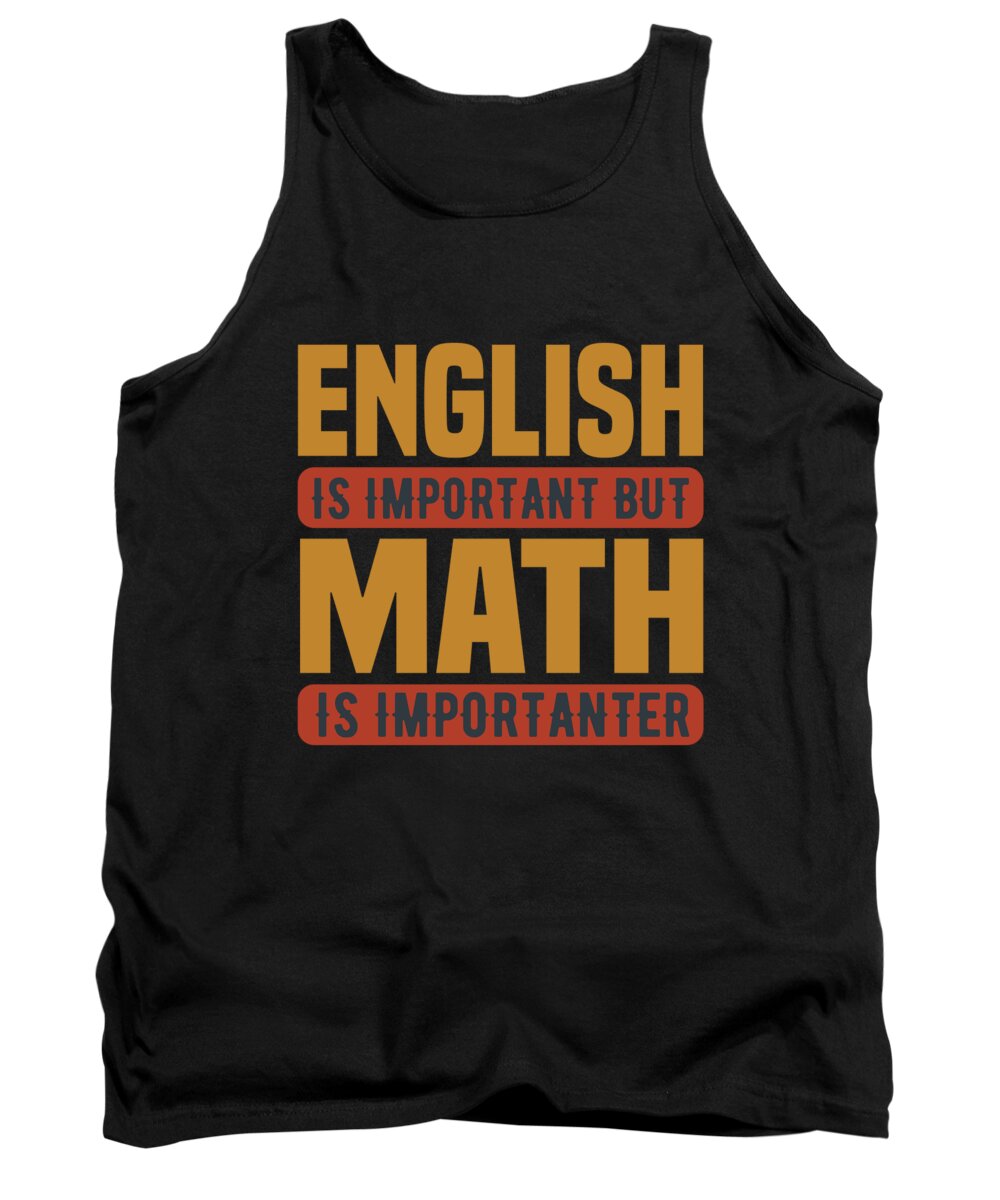 Motiviational Tank Top featuring the digital art English is important but math is importanter by Jacob Zelazny
