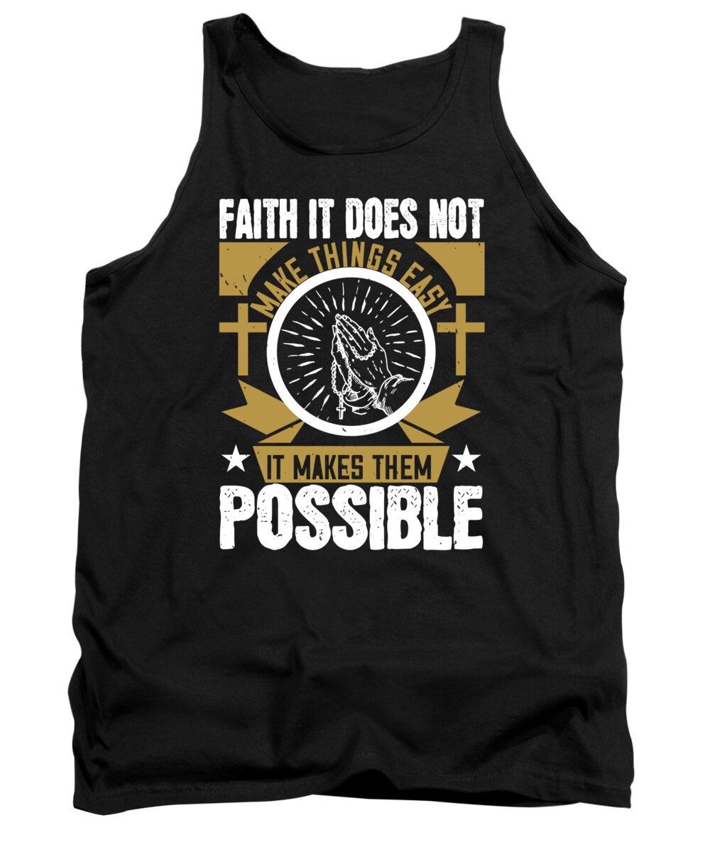 Christianity Tank Top featuring the digital art Faith It does not make things easy it makes them possible by Jacob Zelazny