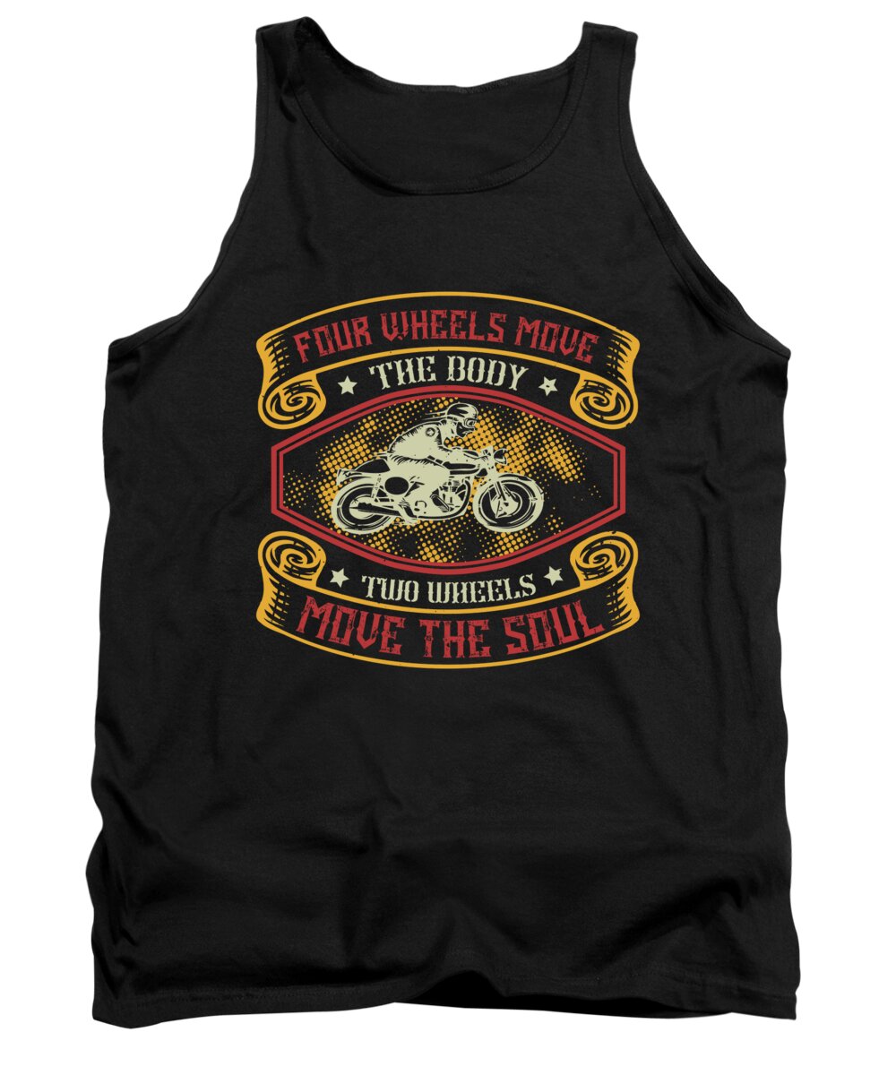 Biker Tank Top featuring the digital art Four wheels move the body two wheels move the soul by Jacob Zelazny