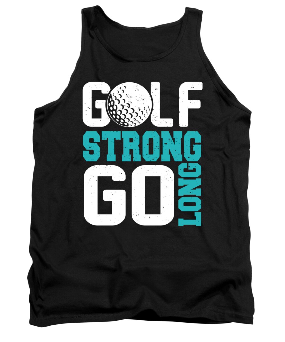 Golf Girlfriend Tank Top featuring the digital art Golf Strong Go Long Golfing Quote by Jacob Zelazny