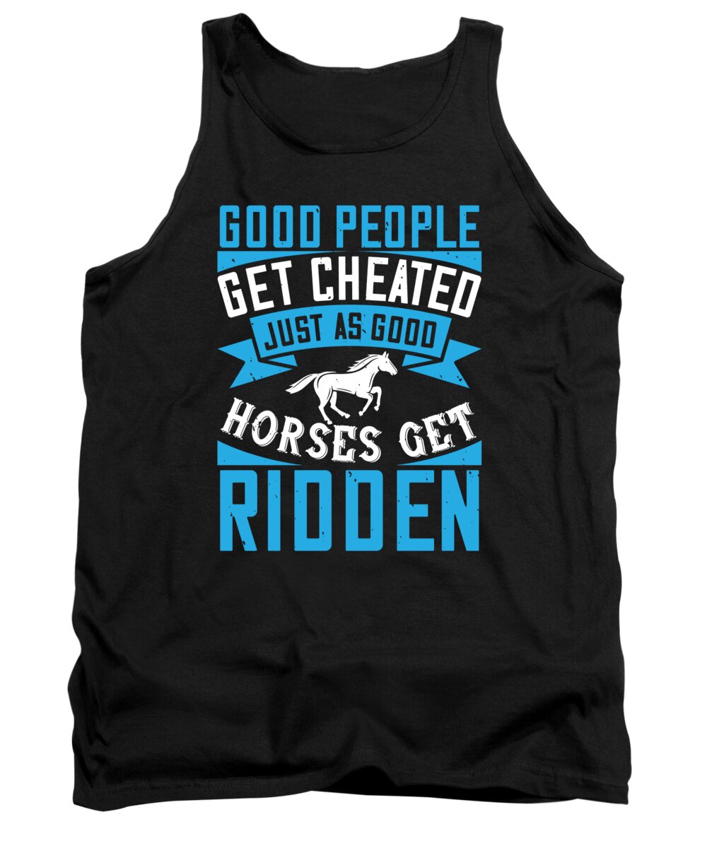 Horse Tank Top featuring the digital art Good people get cheated just as good horses get ridden by Jacob Zelazny