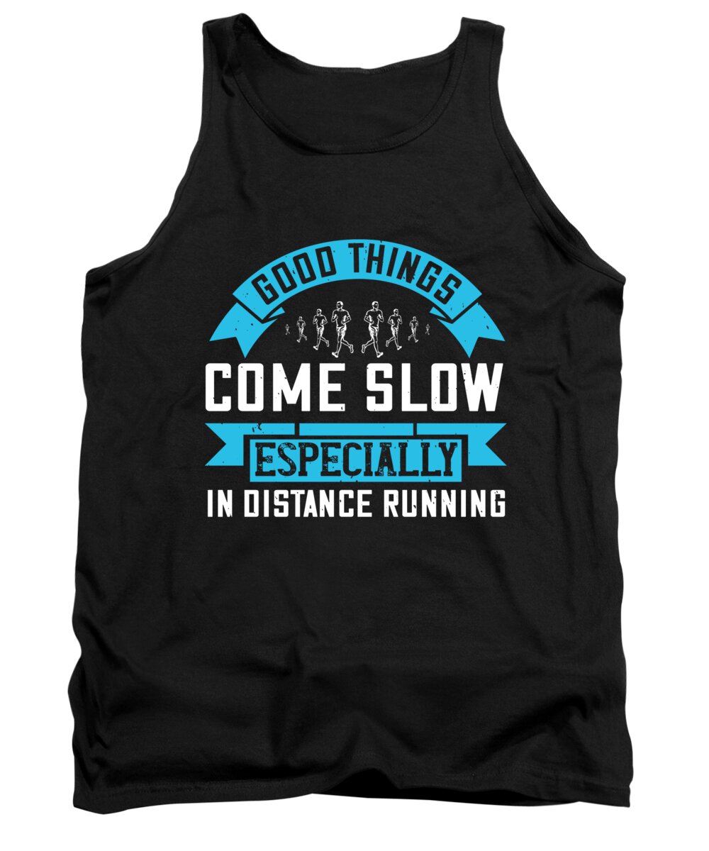 Running Tank Top featuring the digital art Good things come slow especially in distance running by Jacob Zelazny