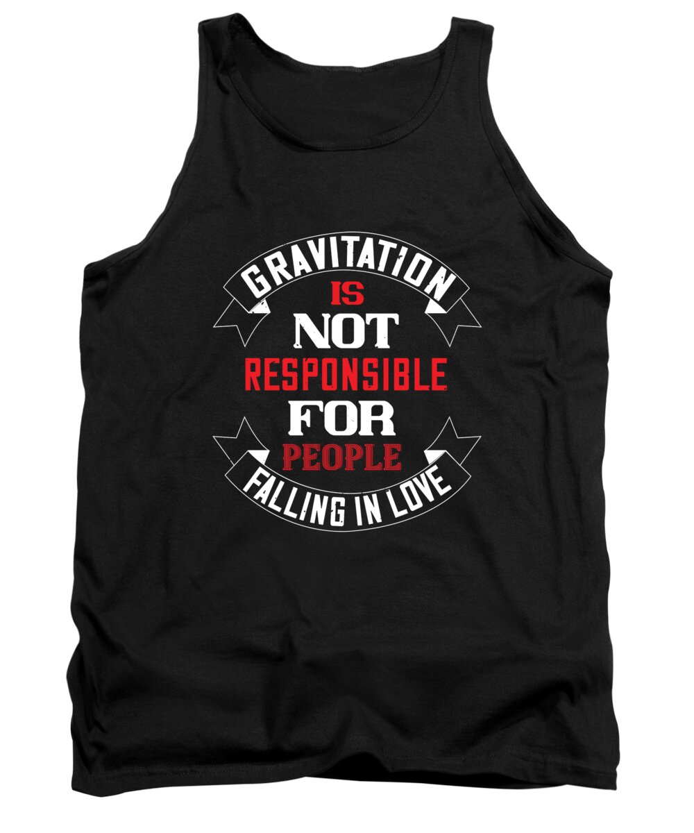 Valentine Tank Top featuring the digital art Gravitation is not responsible for people falling in love by Jacob Zelazny