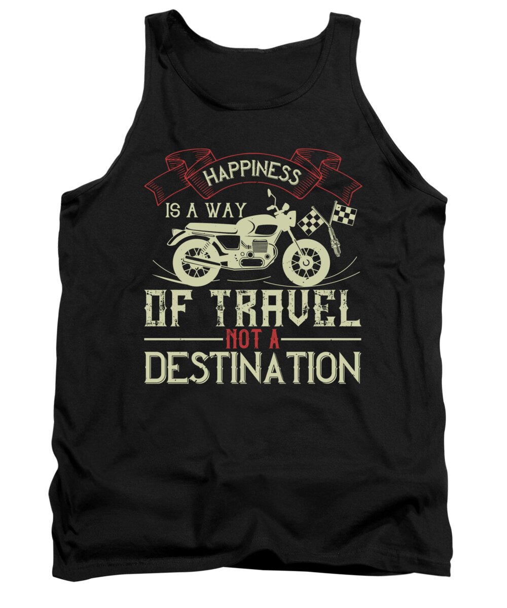 Biker Tank Top featuring the digital art Happiness is away of travel not a destination by Jacob Zelazny