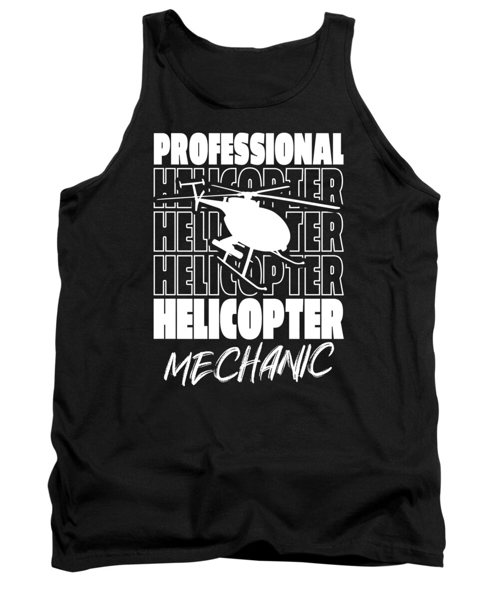 Helicopter Pilot Tank Top featuring the digital art Helicopter Pilot Professional Copter - Helicopter Mechanic by Crazy Squirrel