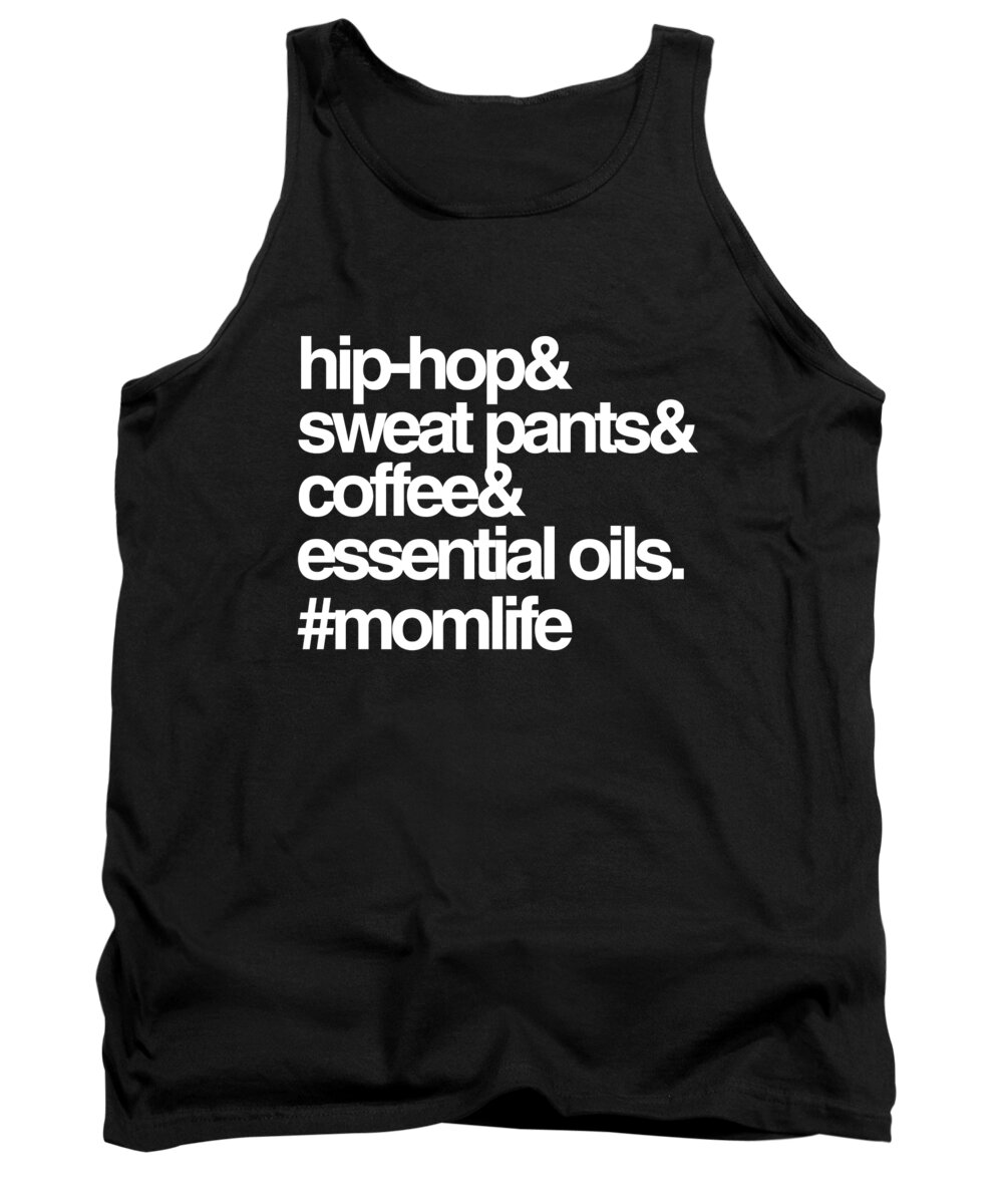 Gifts For Mom Tank Top featuring the digital art Hip Hop Sweat Pants Essential Oils Coffee Momlife by Flippin Sweet Gear