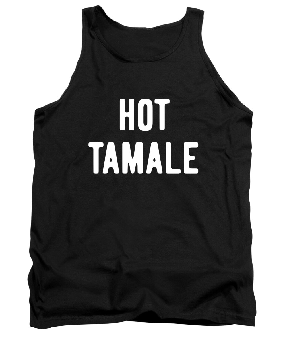 Gifts For Mom Tank Top featuring the digital art Hot Tamale by Flippin Sweet Gear