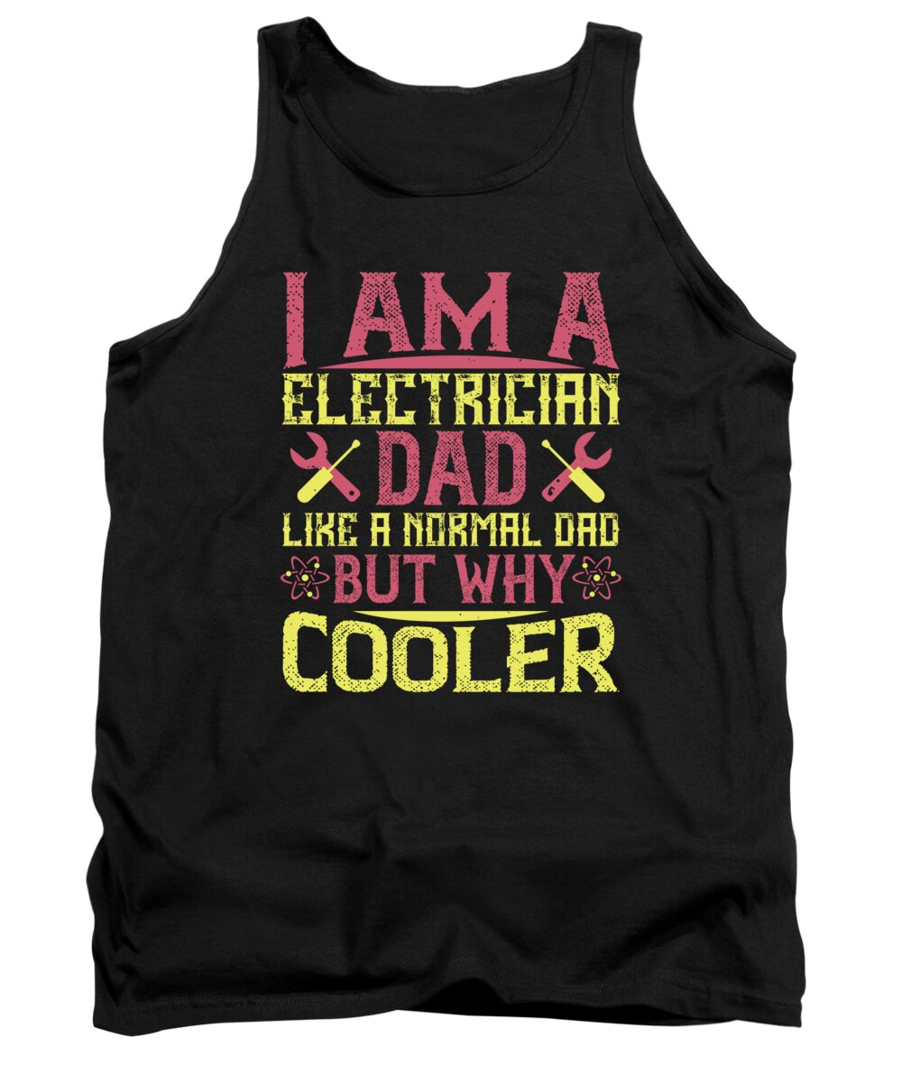 Electrician Tank Top featuring the digital art I am a electrician dad like a normal dad but why cooler by Jacob Zelazny