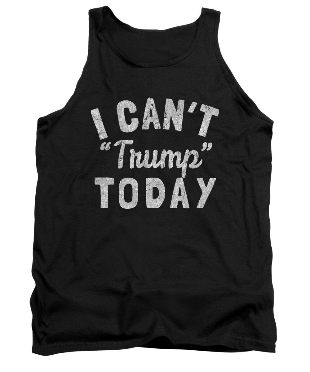 Funny Tank Top featuring the digital art I Cant Trump Today Retro by Flippin Sweet Gear