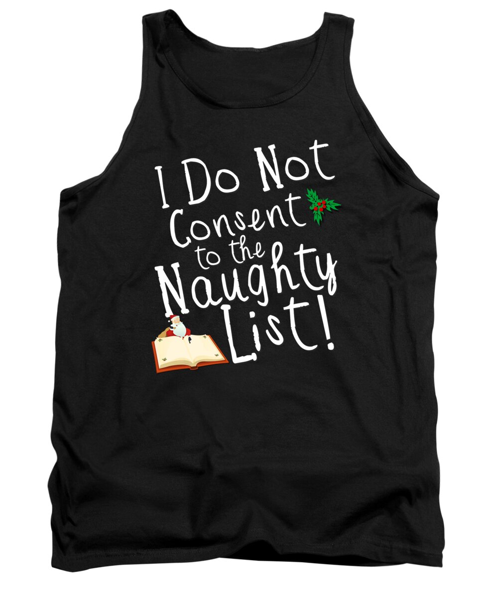 Christmas 2023 Tank Top featuring the digital art I Do Not Consent to the Naughty List Funny Christmas by Flippin Sweet Gear