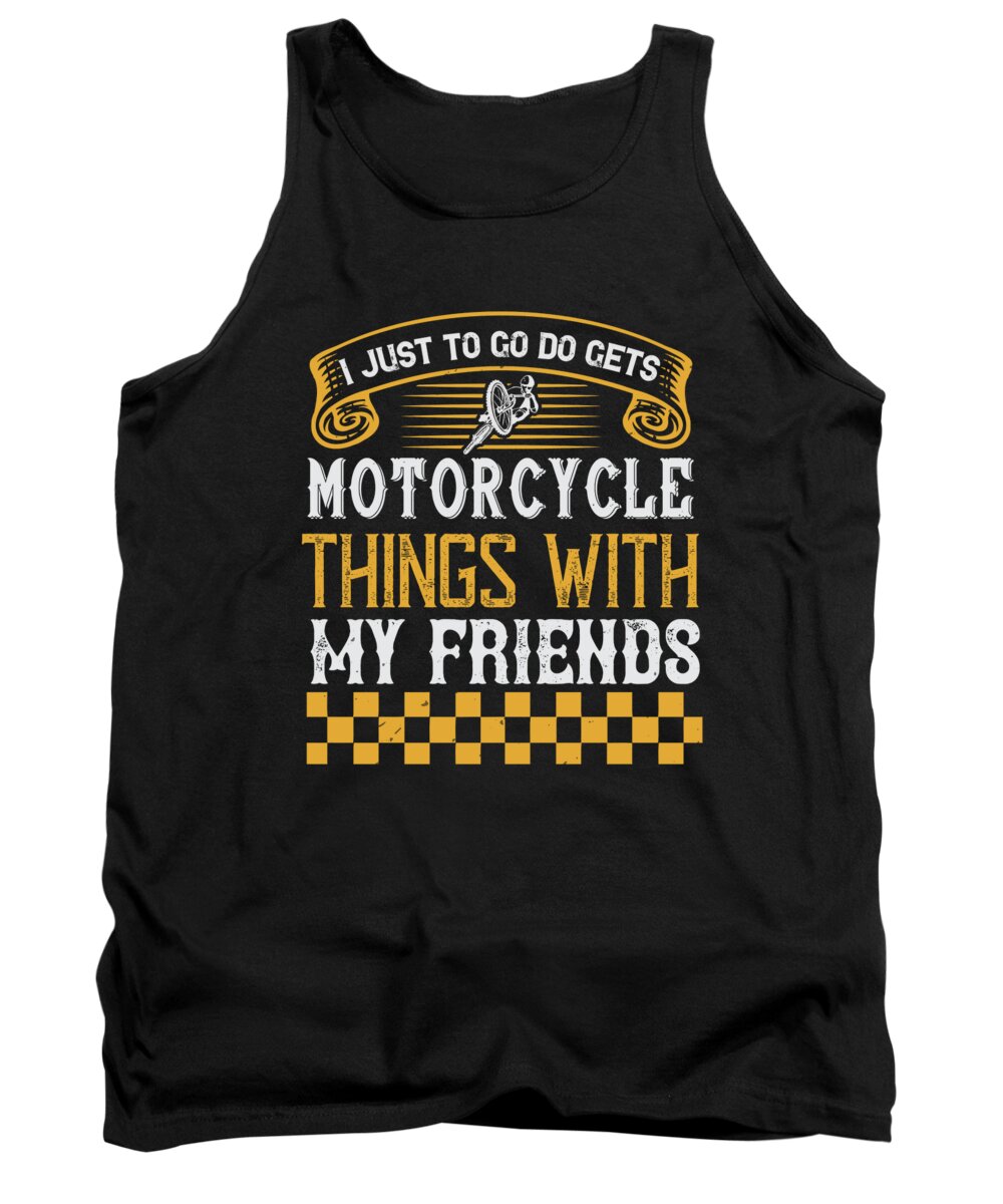 Biker Tank Top featuring the digital art I just to go do motorcycle things with my friends by Jacob Zelazny