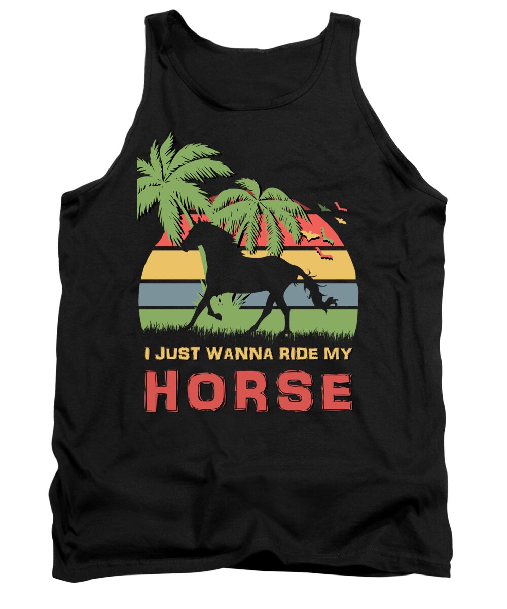 I Tank Top featuring the digital art I Just Wanna Ride My Horse by Filip Schpindel