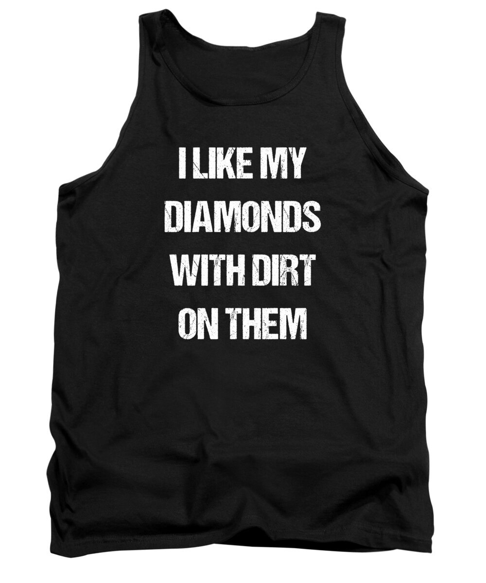 Funny Tank Top featuring the digital art I Like My Diamonds With Dirt On Them by Flippin Sweet Gear