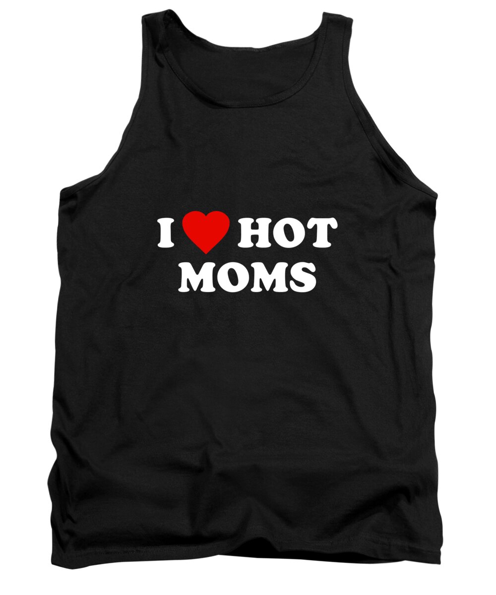 Cool Tank Top featuring the digital art I Love Hot Moms by Flippin Sweet Gear