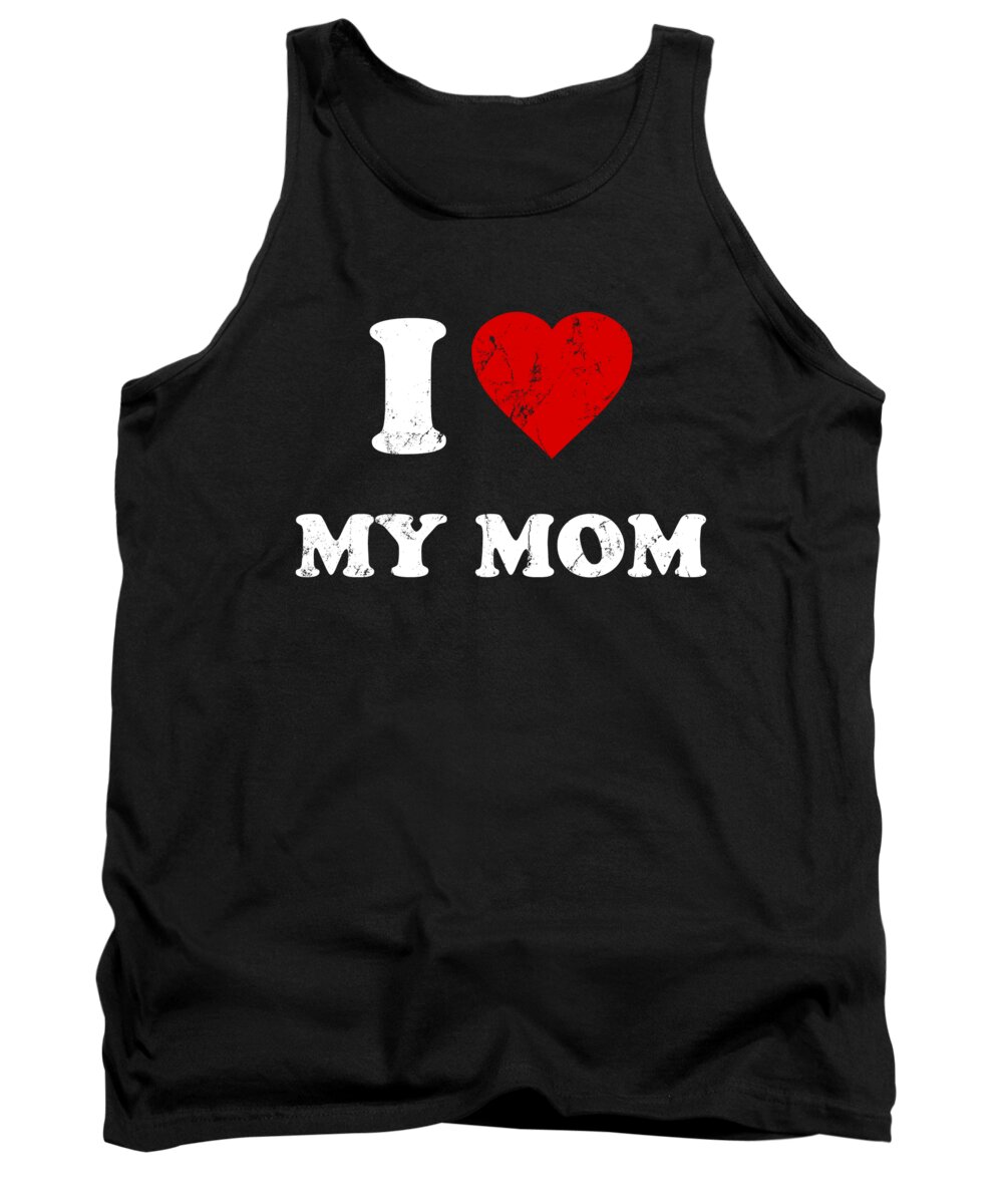 Gifts For Mom Tank Top featuring the digital art I Love My Mom by Flippin Sweet Gear