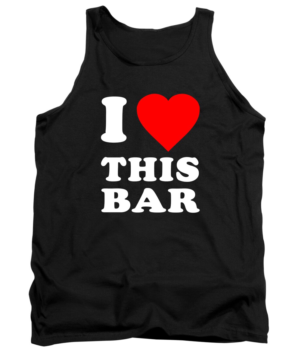 Funny Tank Top featuring the digital art I Love This Bar by Flippin Sweet Gear