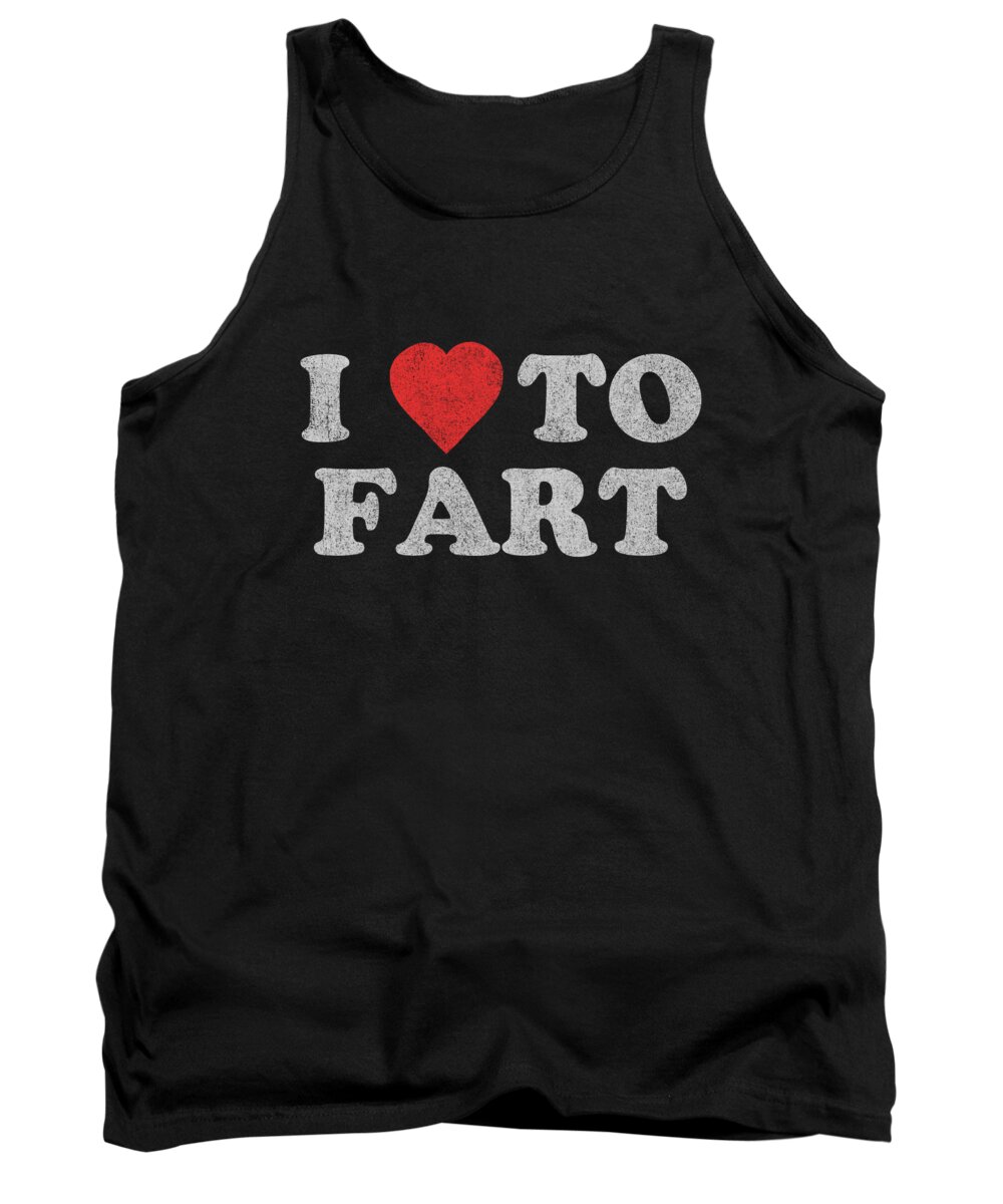Gifts For Dad Tank Top featuring the digital art I Love To Fart Funny Joke by Flippin Sweet Gear