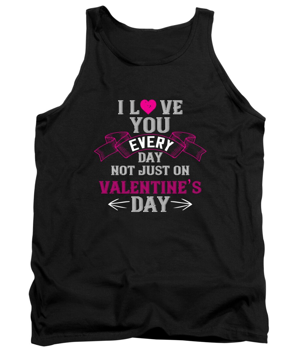 Valentine Tank Top featuring the digital art I Love You Every Day Not Just On Valentine Day 01 by Jacob Zelazny