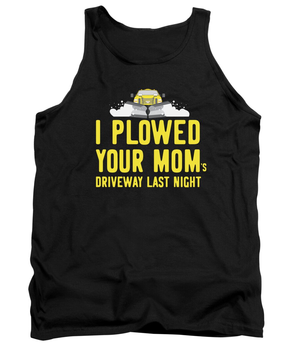 Gifts For Mom Tank Top featuring the digital art I Plowed Your Moms Driveway Plow Truck by Flippin Sweet Gear