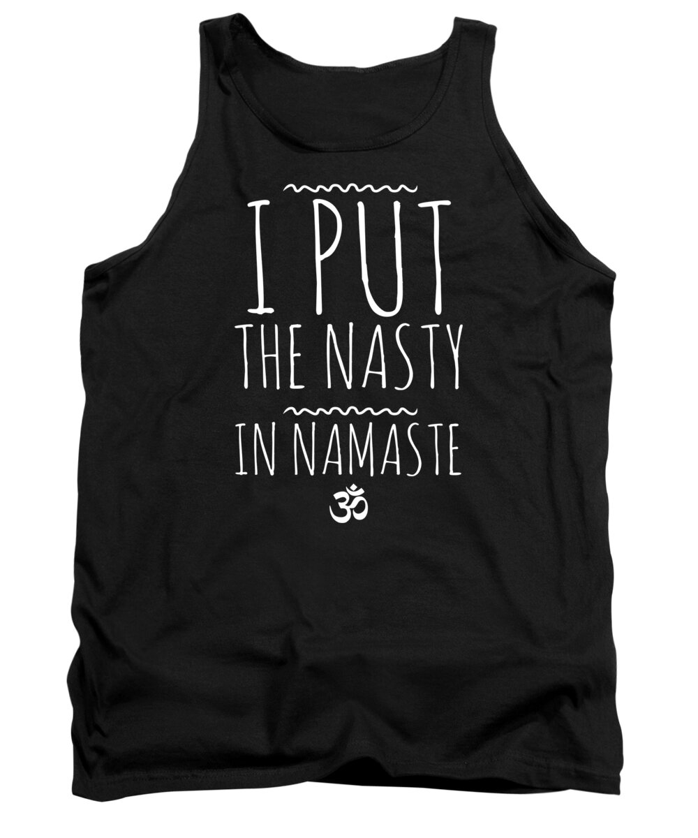 Funny Tank Top featuring the digital art I Put The Nasty In Namaste Yoga by Flippin Sweet Gear