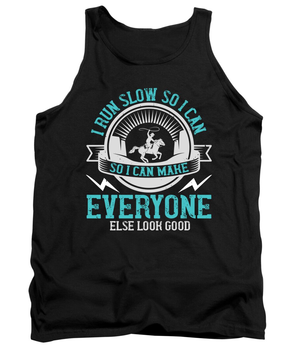 Running Tank Top featuring the digital art I run slow so I can make everyone else look good by Jacob Zelazny
