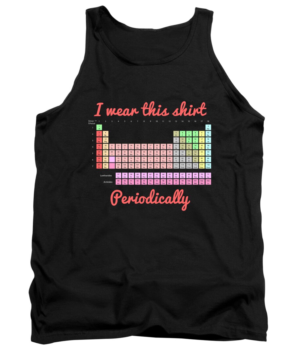 Funny Tank Top featuring the digital art I Wear This Shirt Periodically by Flippin Sweet Gear