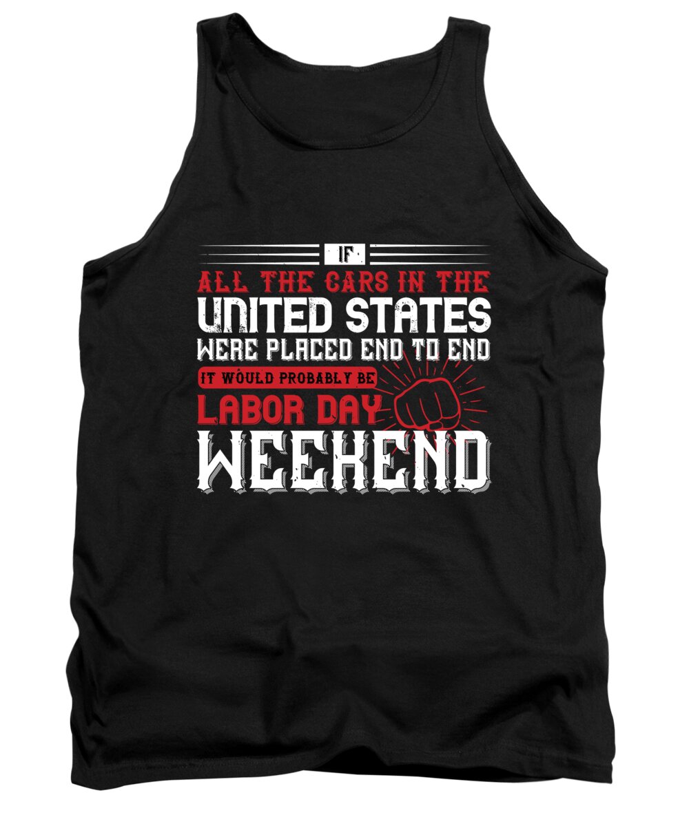Labor Day Tank Top featuring the digital art If all the cars in the United States were placed end to end it would probably be Labor Day Weekend by Jacob Zelazny