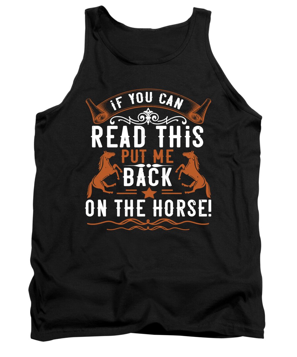 Horse Tank Top featuring the digital art If You Can Read This Put Me Back On The Horse by Jacob Zelazny