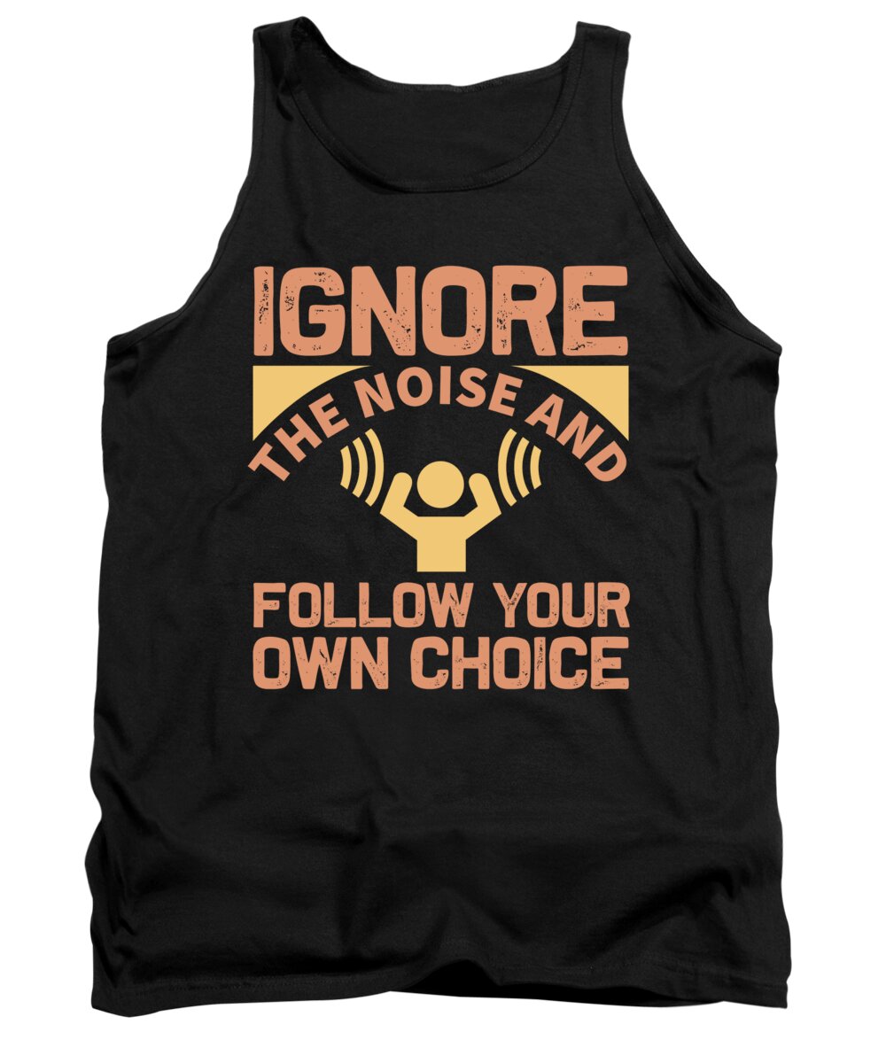 Motiviational Tank Top featuring the digital art Ignore the noise and follow your own choice by Jacob Zelazny