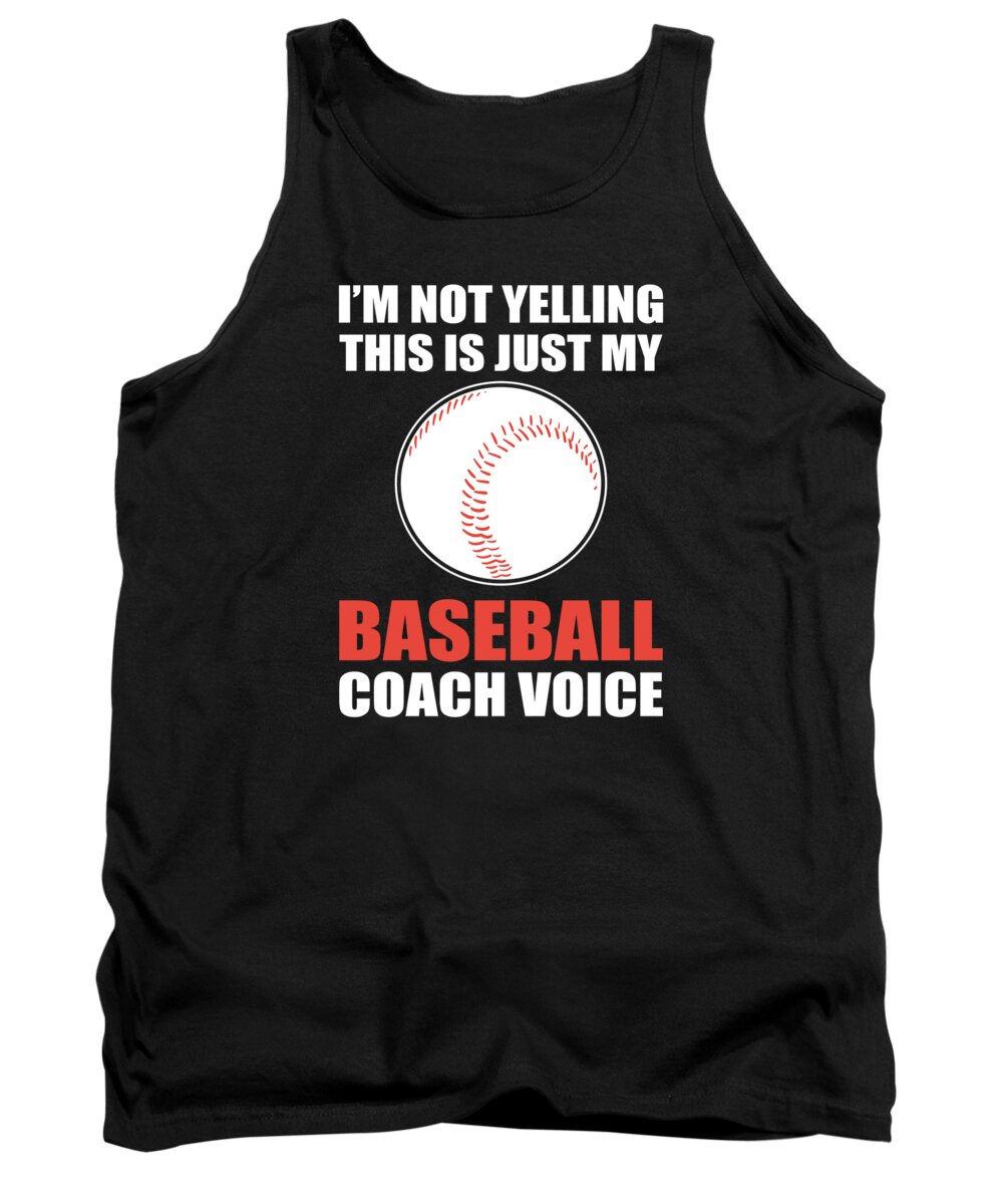 Baseball Tank Top featuring the digital art Im Not Yelling This Is Just My Baseball Coach Voice by Alessandra Roth